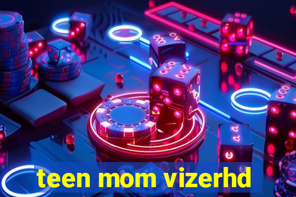 teen mom vizerhd